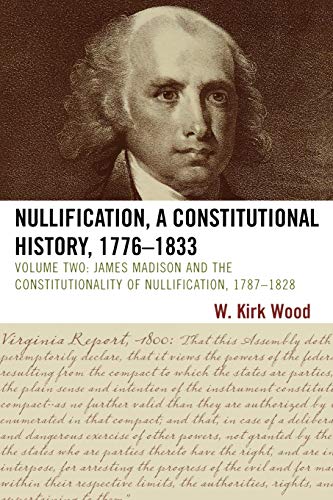 Nullification, A Constitutional History, 1776-1833 James Madison and the Consti [Paperback]