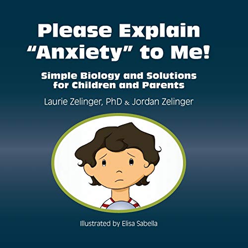 Please Explain Anxiety To Me Simple Biology And Solutions For Children And Pare [Paperback]