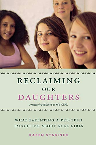 Reclaiming Our Daughters (Previously Published as My Girl) What Parenting a Pre [Paperback]