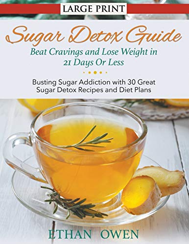 Sugar Detox Guide Beat Cravings And Lose Weight In 21 Days Or Less (large Print [Paperback]