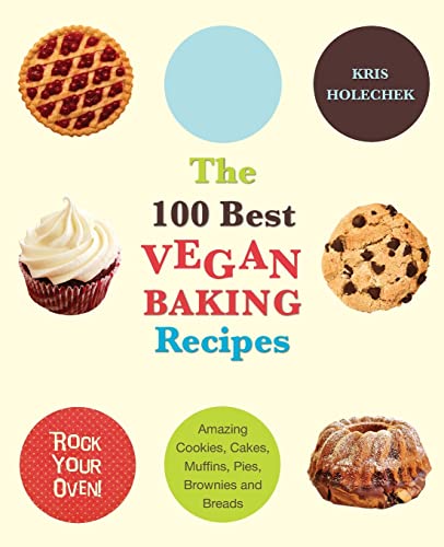 The 100 Best Vegan Baking Recipes Amazing Cookies, Cakes, Muffins, Pies, Browni [Paperback]