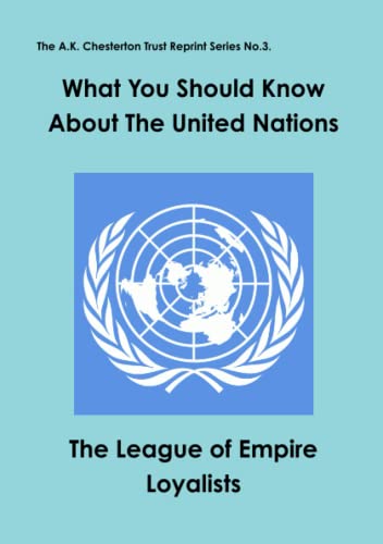What You Should Know About The United Nations (the A.K. Chesterton Trust Reprint [Paperback]