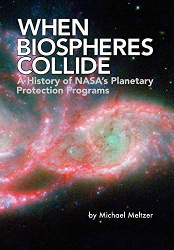 When Biospheres Collide  A History of Nasa's Planetary Protection Programs (Nas [Paperback]