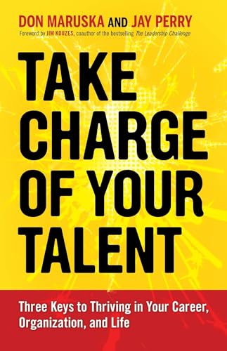 Take Charge of Your Talent Three Keys to Thriving in Your Career, Organization, [Paperback]