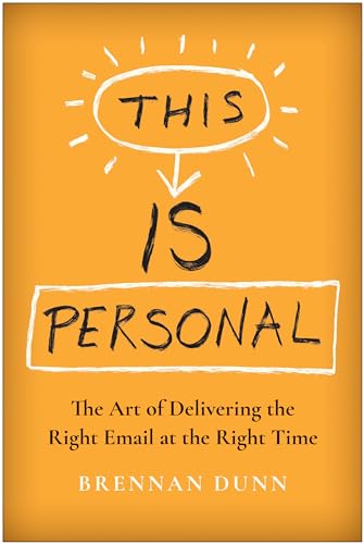 This Is Personal The Art of Delivering the Right Email at the Right Time [Hardcover]