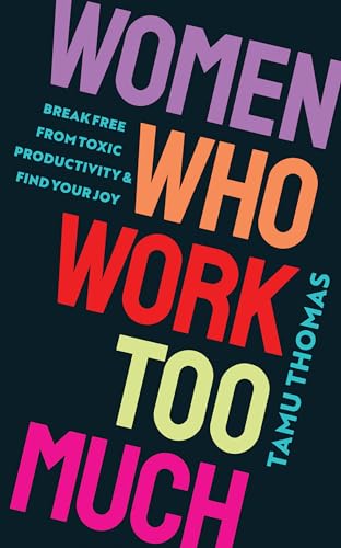 Women Who Work Too Much Break Free from Toxic Productivity and Find Your Joy [Paperback]