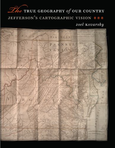 The True Geography Of Our Country Jefferson's Cartographic Vision [Hardcover]