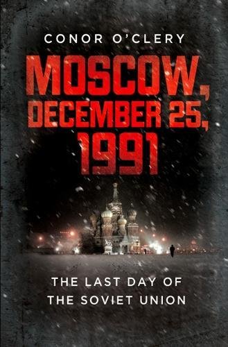 Moscow, December 25, 1991 The Last Day of the Soviet Union [Paperback]