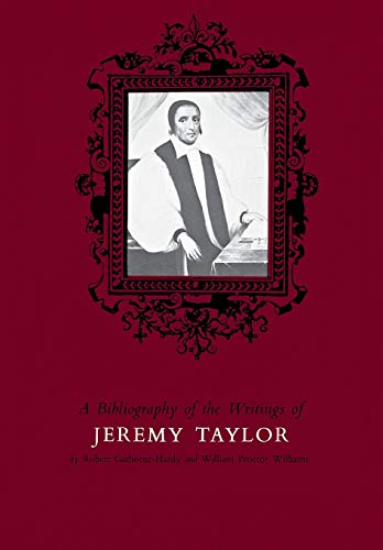 A Bibliography of the Writings of Jeremy Taylor to 1700 [Hardcover]
