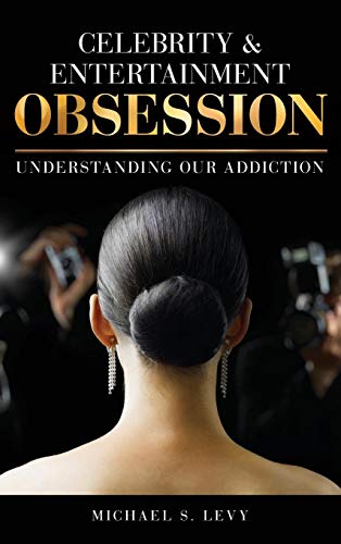 Celebrity and Entertainment Obsession Understanding Our Addiction [Hardcover]
