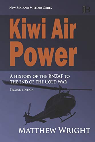 Kiwi Air Power  A History of the RNZAF to the End of the Cold War [Paperback]
