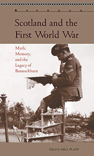 Scotland and the First World War Myth, Memory, and the Legacy of Bannockburn [Hardcover]