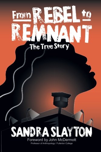 From Rebel To Remnant The True Story [Paperback]