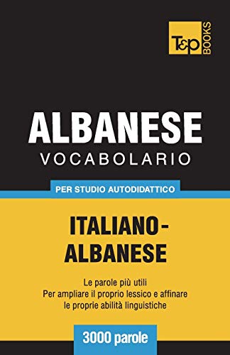 Vocabolario Italiano-Albanese per Studio Autodidattico - 3000 Parole [Paperback]
