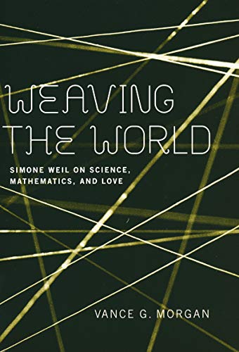 Weaving the World Simone Weil on Science, Mathematics, and Love [Hardcover]