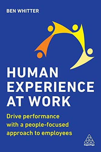 Human Experience at Work Drive Performance with a People-focused approach to Em [Hardcover]