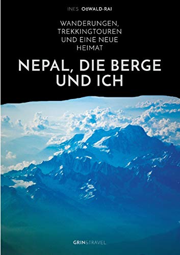 Nepal, Die Berge Und Ich. Wanderungen, Trekkingtouren Und Eine Neue Heimat (germ [Paperback]