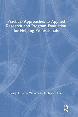 Practical Approaches to Applied Research and Program Evaluation for Helping Prof [Hardcover]