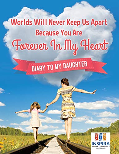 Worlds Will Never Keep Us Apart Because You Are Forever in My Heart Diary to My  [Paperback]