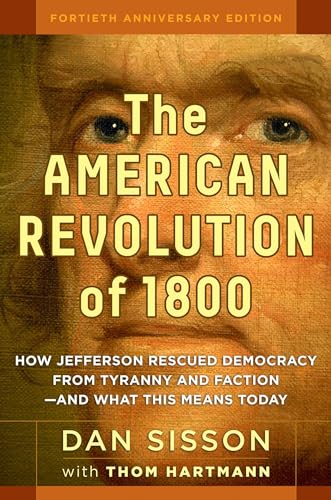 The American Revolution of 1800 How Jefferson Rescued Democracy from Tyranny an [Hardcover]