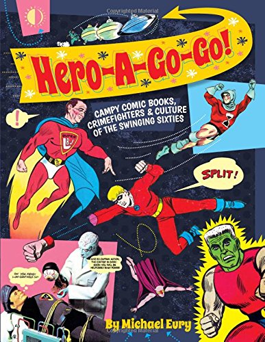 Hero-A-Go-Go Campy Comic Books, Crimefighters, & Culture Of The [Paperback]