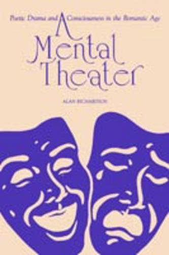 A Mental Theater Poetic Drama and Consciousness in the Romantic Age [Paperback]