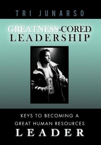 Greatness-Cored Leadership  Keys to Becoming a Great Human Resources Leader [Hardcover]