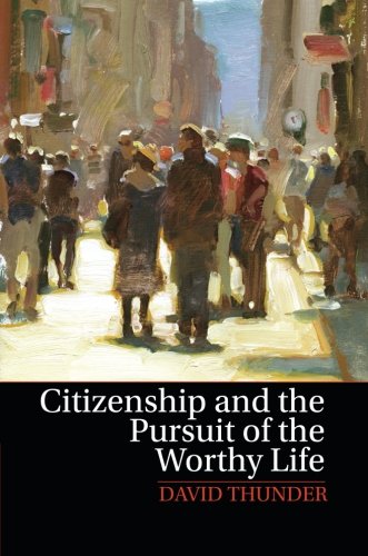 Citizenship and the Pursuit of the Worthy Life [Paperback]