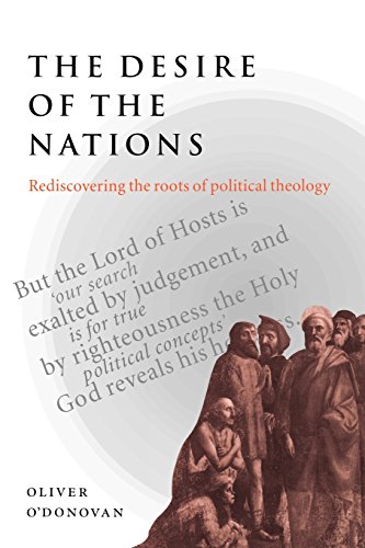 The Desire of the Nations Rediscovering the Roots of Political Theology [Paperback]