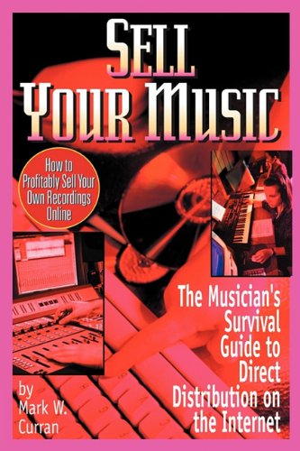 Sell Your Music How To Profitably Sell Your Own Recordings Online [Paperback]