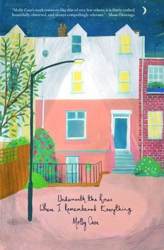 Underneath The Roses Where I Remembered Everything [Paperback]