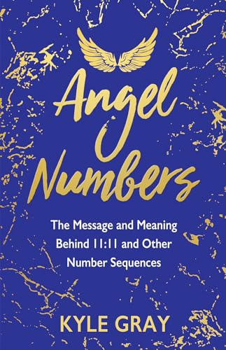Angel Numbers The Message and Meaning Behind 1111 and Other Number Sequences [Paperback]