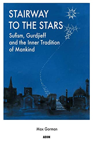 Stairway to the Stars Sufism, Gurdjieff and the Inner Tradition of Mankind [Paperback]
