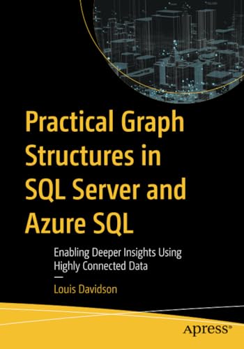 Practical Graph Structures in SQL Server and Azure SQL Enabling Deeper Insights [Paperback]