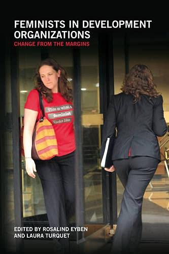 Feminists in Development Organizations Change from the margins [Hardcover]