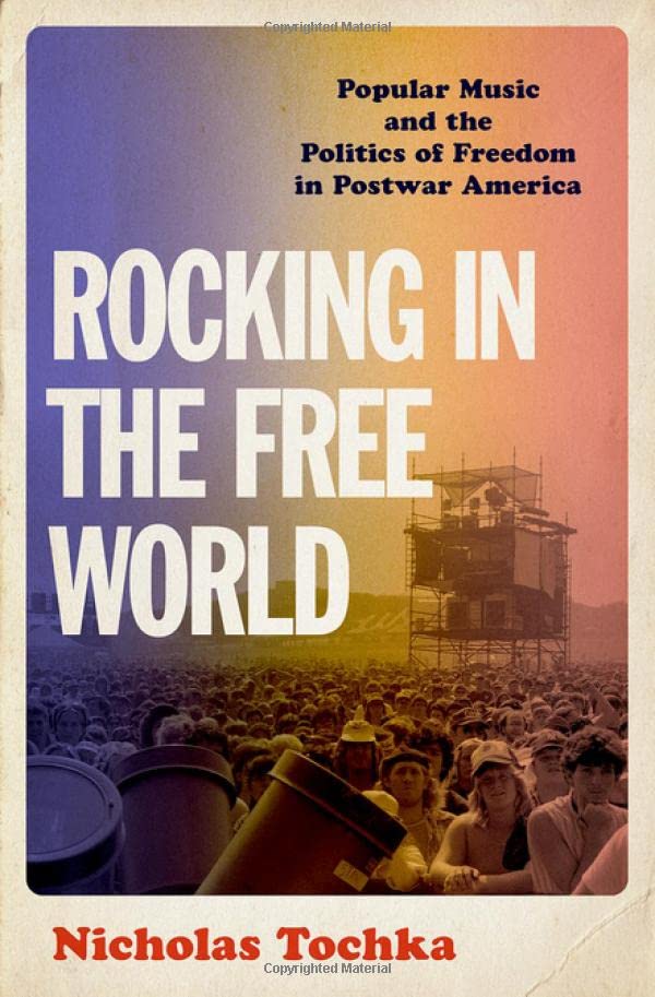 Rocking in the Free World Popular Music and the Politics of Freedom in Postwar  [Hardcover]