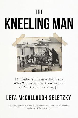 The Kneeling Man My Father's Life as a Black Spy Who Witnessed the Assassinatio [Hardcover]
