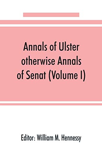 Annals of Ulster, Otherwise Annals of Senat a Chronicle of Irish Affairs from A [Paperback]