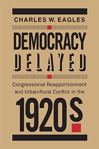Democracy Delayed Congressional Reapportionment and Urban-Rural Conflict in the [Paperback]