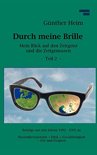 Durch meine Brille Teil2  Mein Blick auf den Zeitgeist und die Zeitgenossen Tei [Paperback]