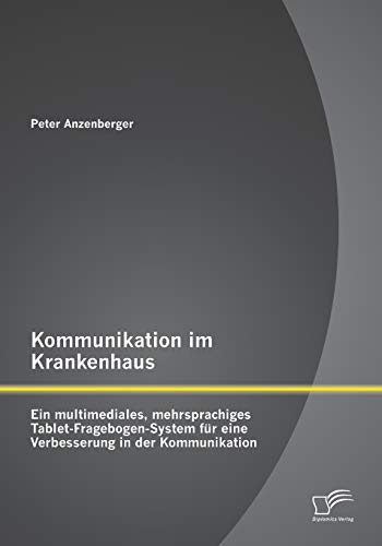 Kommunikation Im Krankenhaus Ein Multimediales, Mehrsprachiges Tablet-Frageboge [Paperback]