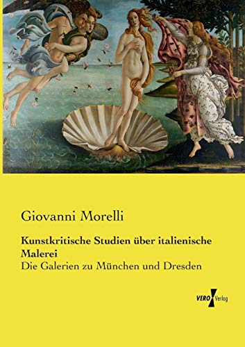 Kunstkritische Studien ber Italienische Malerei Die Galerien Zu Mnchen Und Dr [Paperback]