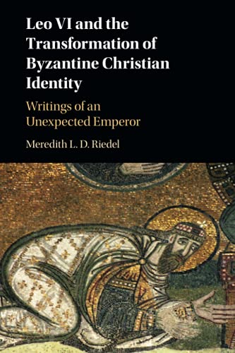 Leo VI and the Transformation of Byzantine Christian Identity Writings of an Un [Paperback]