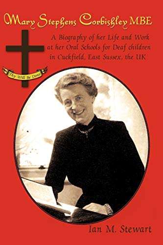Mary Stephens Corbishley Mbe  A Biography of Her Life and Work at Her Oral Scho [Paperback]