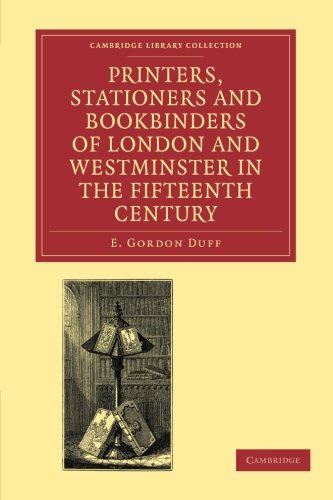 Printers, Stationers and Bookbinders of London and Westminster in the Fifteenth  [Paperback]
