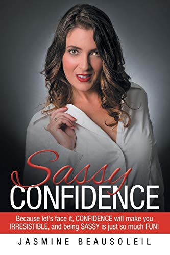 Sassy Confidence Because Let's Face It, Confidence Will Make You Irresistible,  [Paperback]
