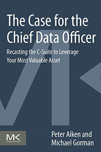 The Case for the Chief Data Officer Recasting the C-Suite to Leverage Your Most [Paperback]