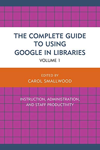 The Complete Guide to Using Google in Libraries Instruction, Administration, an [Paperback]