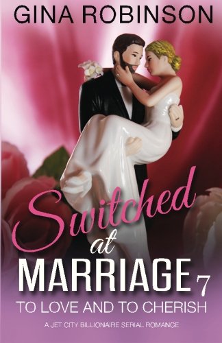 To Love And To Cherish A Jet City Billionaire Serial Romance (switched At Marri [Paperback]