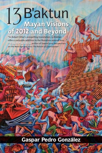 13 B'aktun Mayan Visions of 2012 and Beyond [Paperback]